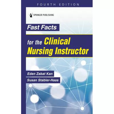 Fast Facts for the Clinical Nursing Instructor