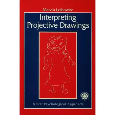 Interpreting Projective Drawings : A Self-Psychological Approach