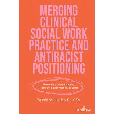 Merging Clinical Social Work Practice &amp; Antiracist Positioning